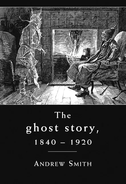The Ghost Story 1840-1920: A Cultural History - Paperback