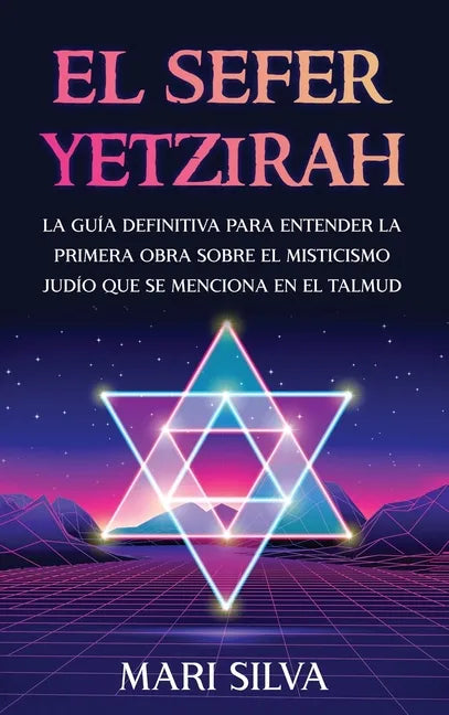El Sefer Yetzirah: La guía definitiva para entender la primera obra sobre el misticismo judío que se menciona en el Talmud - Hardcover
