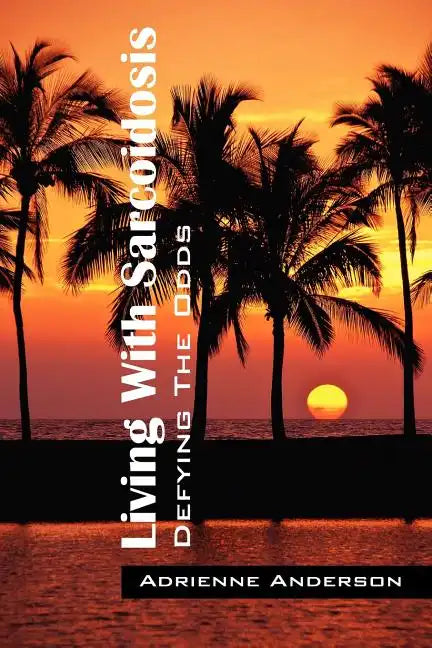 Living With Sarcoidosis: Defying The Odds - Paperback