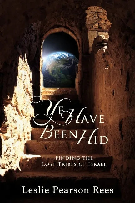 Ye Have Been Hid: Finding the Lost Tribes of Israel - Paperback