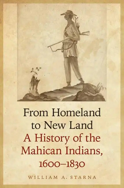 From Homeland to New Land: A History of the Mahican Indians, 1600-1830 - Hardcover