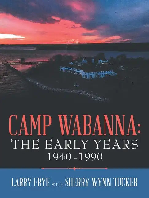 Camp Wabanna: the Early Years 1940-1990 - Paperback