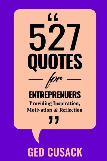 527 Quotes for Entrepreneurs: Providing Inspiration, Motivation and Reflection - Paperback
