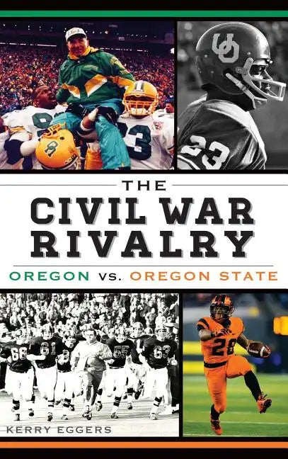 The Civil War Rivalry: Oregon vs. Oregon State - Hardcover