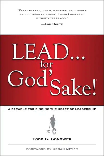 Lead . . . for God's Sake!: A Parable for Finding the Heart of Leadership - Paperback