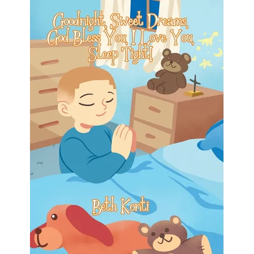 Goodnight, Sweet Dreams, God Bless You, I Love You, Sleep Tight! - Hardcover