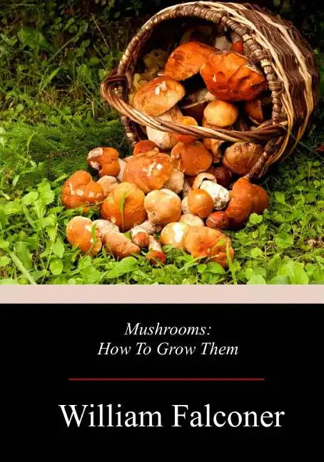 Mushrooms: How To Grow Them - Paperback