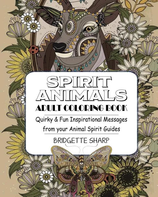 Spirit Animals Adult Coloring Book: Quirky & Fun Inspirational Messages from your Animal Spirit Guides - Paperback