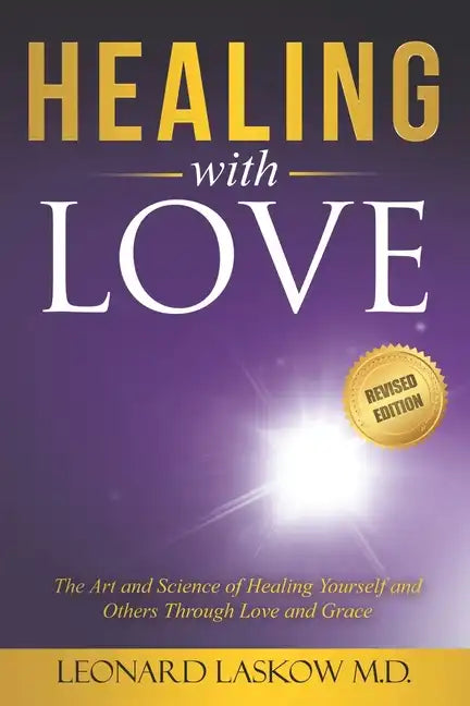 Healing With Love: The Art and Science of Healing Yourself and Others through Love and Grace - Paperback