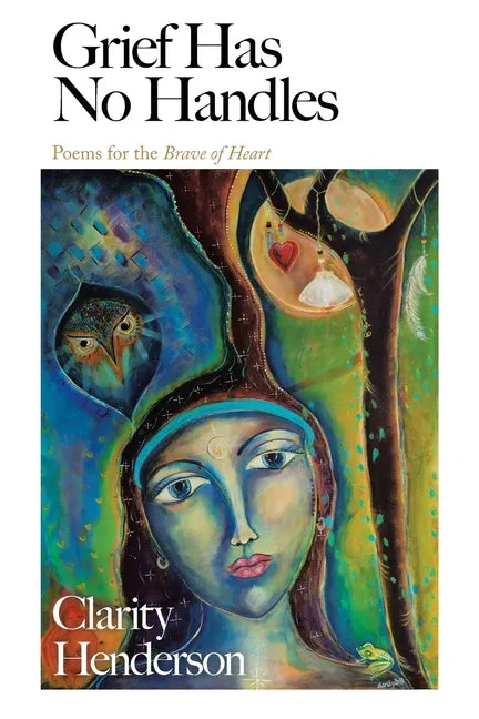 Grief Has No Handles: Poems for the Brave of Heart - Paperback
