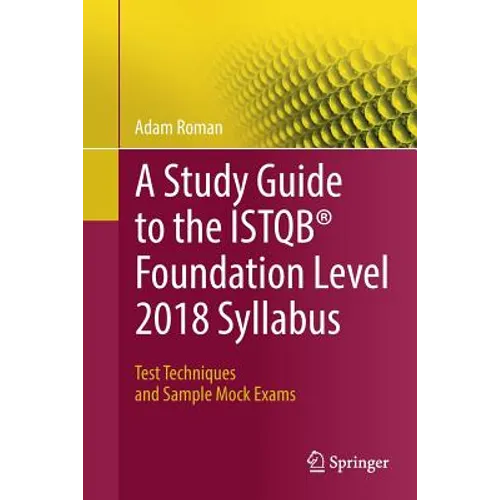 A Study Guide to the Istqb(r) Foundation Level 2018 Syllabus: Test Techniques and Sample Mock Exams - Paperback