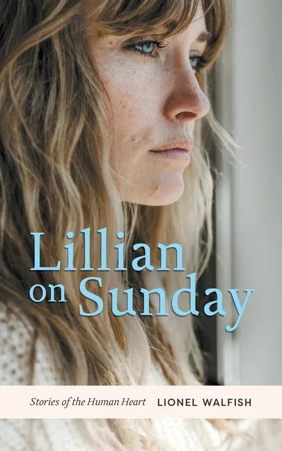 Lillian on Sunday: Stories of the Human Heart - Paperback
