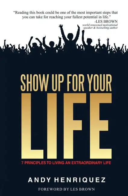 Show Up for Your Life: 7 Principles to Living an Extraordinary Life - Paperback
