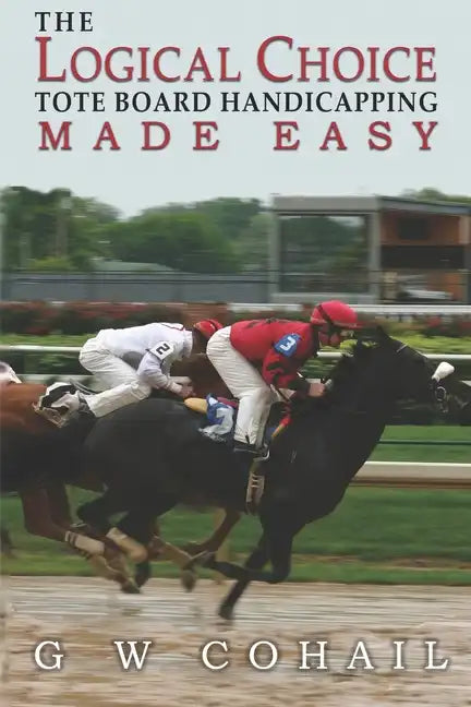 The Logical Choice: Toteboard Handicapping Made Easy - Paperback