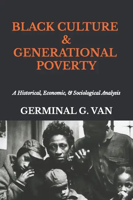 Black Culture & Generational Poverty: A Historical, Economic, & Sociological Analysis - Paperback