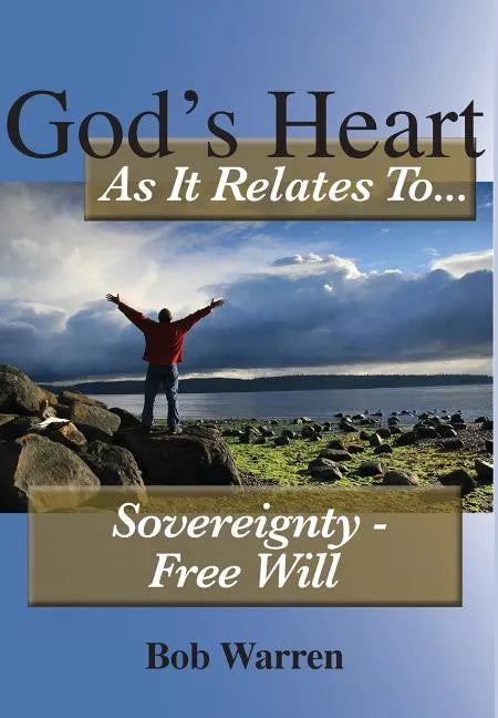 God's Heart As It Relates To Sovereignty - Free Will - Hardcover