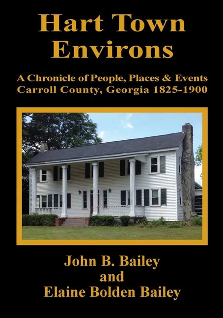 Hart Town Environs: A Chronicle of People, Places and Events Carroll County, Georgia 1825-1900 - Paperback