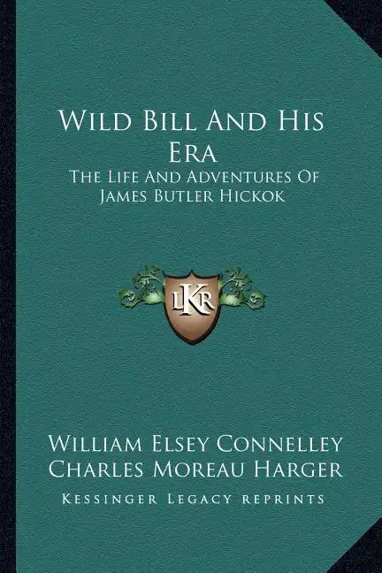 Wild Bill and His Era: The Life and Adventures of James Butler Hickok - Paperback