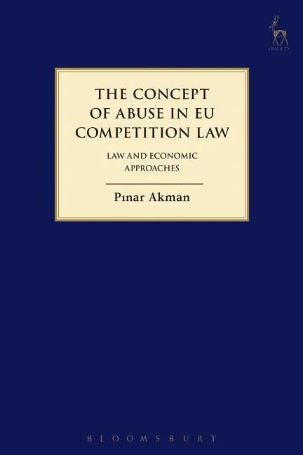 The Concept of Abuse in EU Competition Law: Law and Economic Approaches - Paperback