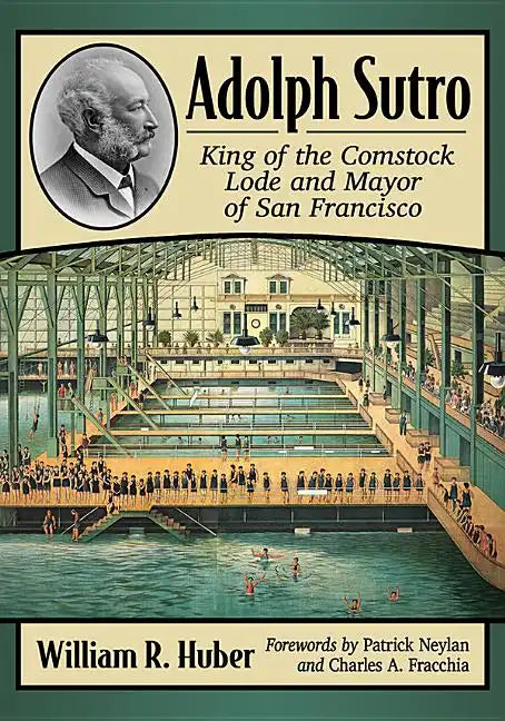 Adolph Sutro: King of the Comstock Lode and Mayor of San Francisco - Paperback