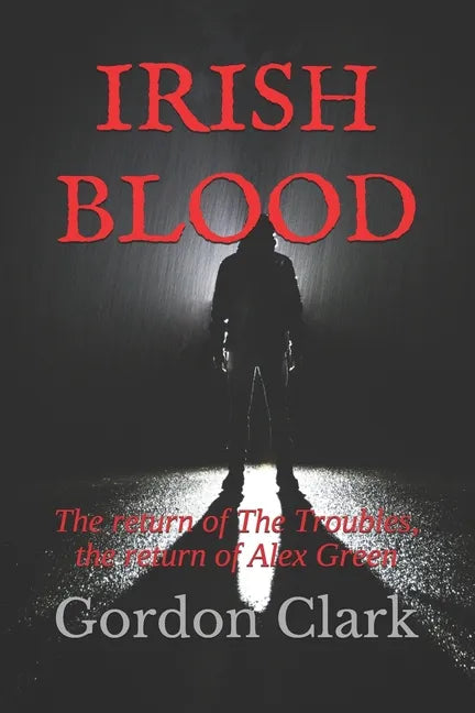 Irish Blood: The return of The Troubles, the return of Alex Green - Paperback