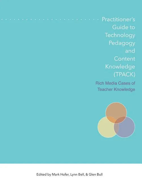 Practitioner's Guide to Technology, Pedagogy, and Content Knowledge (Tpack) Rich Media Cases of Teacher Knowledge - Paperback