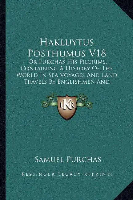 Hakluytus Posthumus V18: Or Purchas His Pilgrims, Containing A History Of The World In Sea Voyages And Land Travels By Englishmen And Others (1906) - Paperback