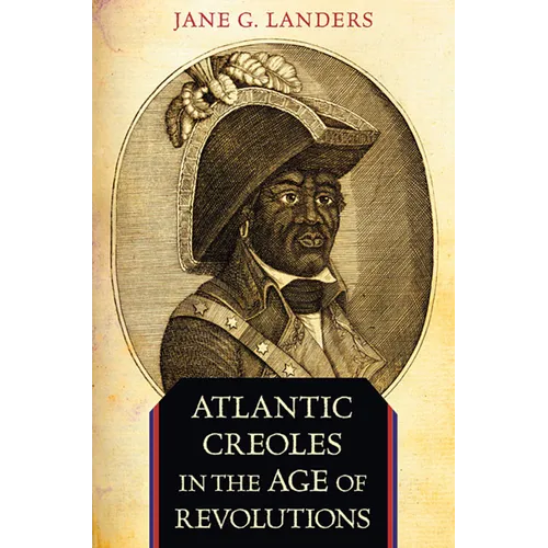 Atlantic Creoles in the Age of Revolutions - Paperback