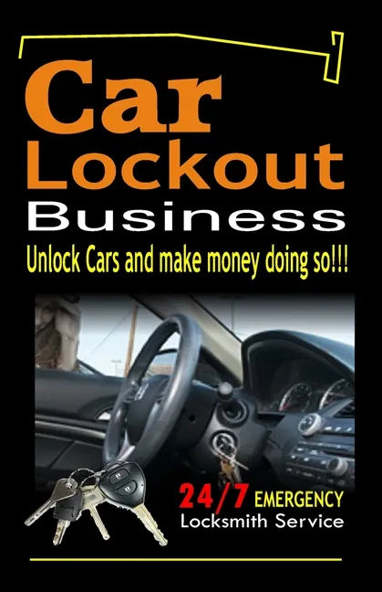 Car Lockout Business, Emergency Locksmith Service 24-7: Unlock Cars and make money; Locksmith, Lock and Key, Lost Keys - Paperback