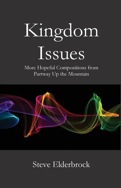 Kingdom Issues: More Hopeful Compositions from Partway Up the Mountain - Paperback