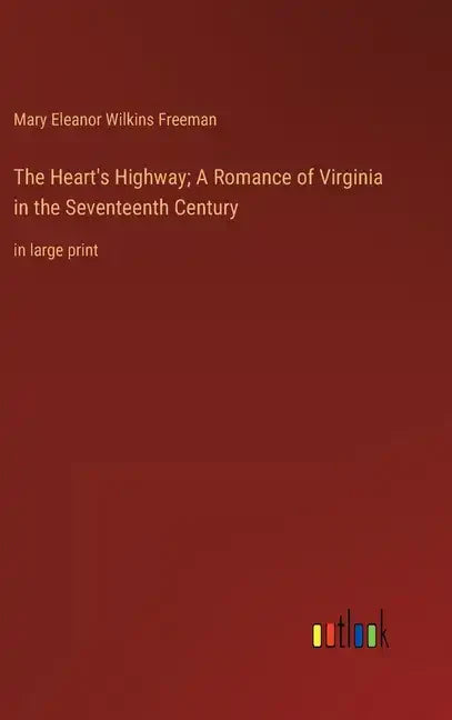 The Heart's Highway; A Romance of Virginia in the Seventeenth Century: in large print - Hardcover