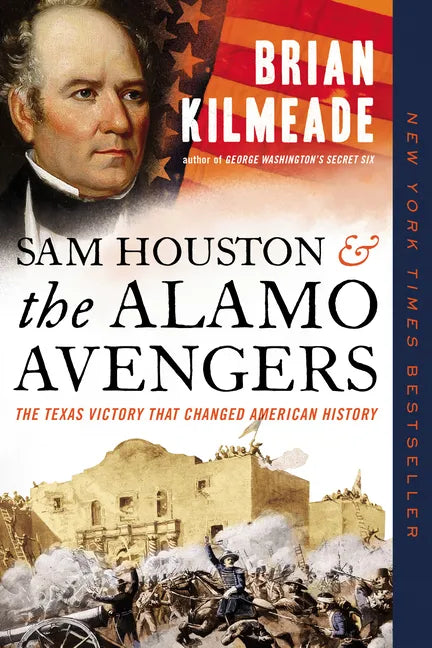 Sam Houston and the Alamo Avengers: The Texas Victory That Changed American History - Paperback