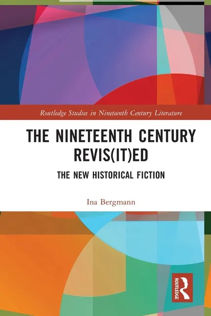 The Nineteenth Century Revis(it)Ed: The New Historical Fiction - Paperback