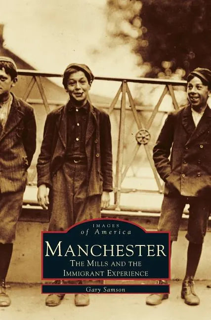 Manchester: The Mills and the Immigrant Experience - Hardcover