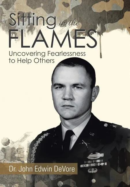 Sitting in the Flames: Uncovering Fearlessness to Help Others - Hardcover