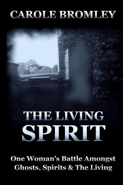 The Living Spirit: One Woman's Battle Amongst Ghosts, Spirits and the Living - Paperback