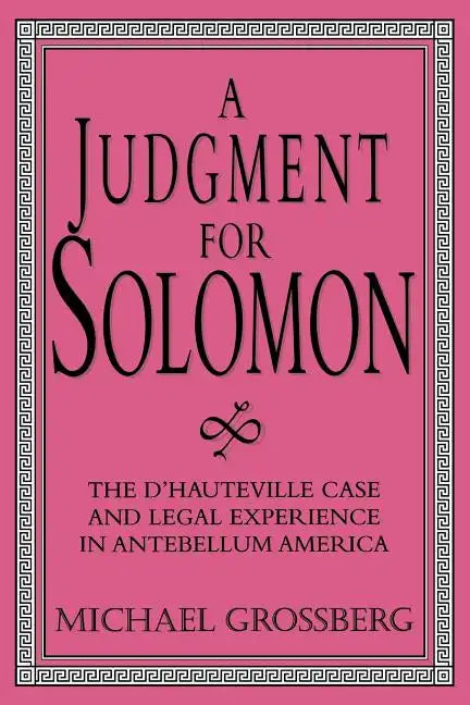 A Judgment for Solomon: The d'Hauteville Case and Legal Experience in Antebellum America - Paperback