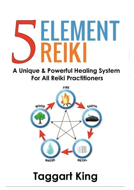 Five Element Reiki: A Unique & Powerful Healing System for All Reiki Practitioners - Paperback