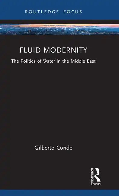 Fluid Modernity: The Politics of Water in the Middle East - Hardcover