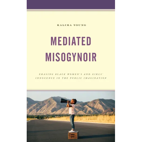 Mediated Misogynoir: Erasing Black Women's and Girls' Innocence in the Public Imagination - Paperback