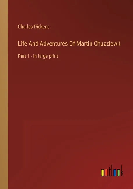 Life And Adventures Of Martin Chuzzlewit: Part 1 - in large print - Paperback
