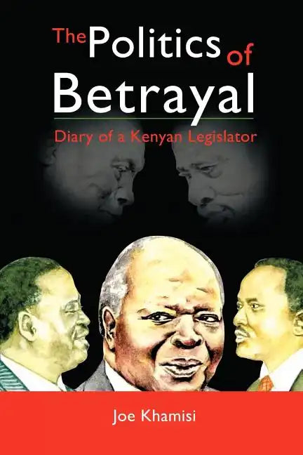 The Politics of Betrayal: Diary of a Kenyan Legislator - Paperback