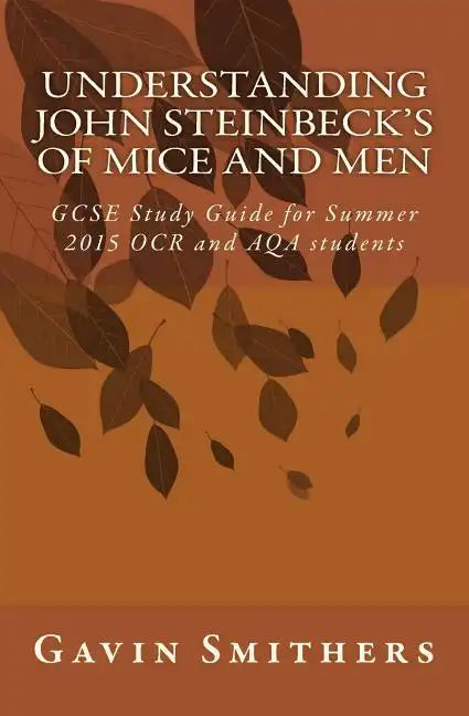 Understanding John Steinbeck's Of Mice and Men: GCSE Study Guide for Summer 2015 OCR and AQA students - Paperback