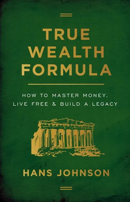 True Wealth Formula: How to Master Money, Live Free & Build a Legacy - Paperback