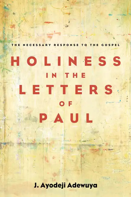 Holiness in the Letters of Paul: The Necessary Response to the Gospel - Paperback