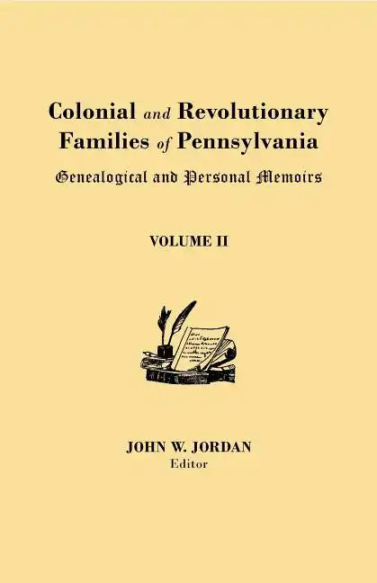 Colonial and Revolutionary Families of Pennsylvania: Genealogical and Personal Memoirs. in Three Volumes. Volume II - Paperback