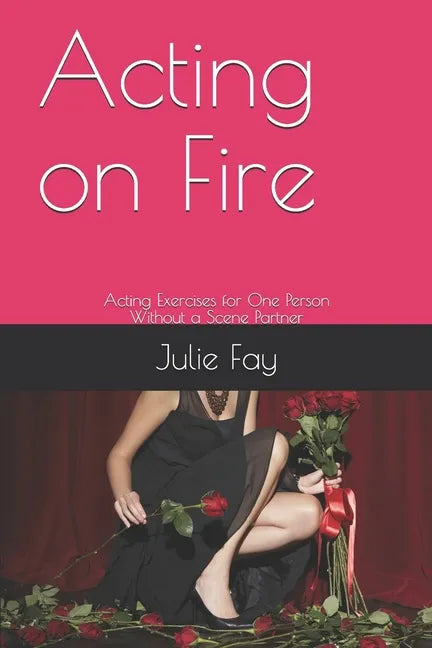 Acting on Fire: Acting Exercises for One Person Without a Scene Partner - Paperback