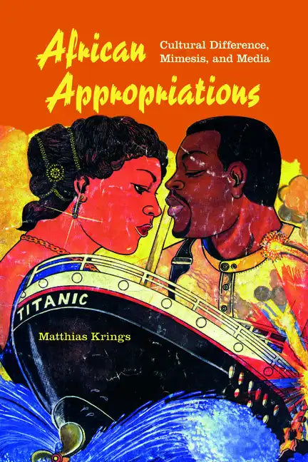 African Appropriations: Cultural Difference, Mimesis, and Media - Paperback