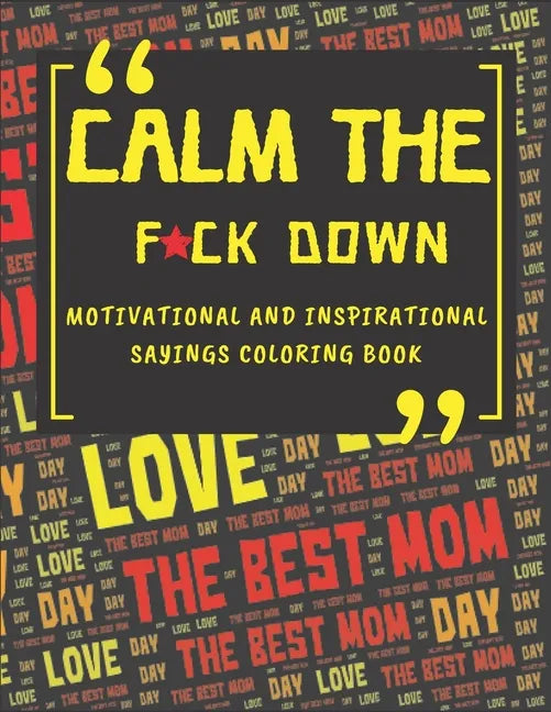 Calm The Fck Down Motivational And Inspirational Sayings Coloring Book: Happy Mothers Day Between Mom And Me Perfect Parents Gift - Paperback