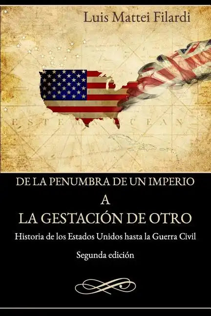 De la penumbra de un imperio a la gestacion de otro: Historia de los Estados Unidos hasta la Guerra Civil - Paperback